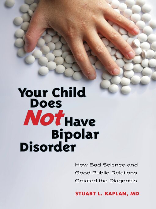 Title details for Your Child Does Not Have Bipolar Disorder by Stuart L. Kaplan M.D. - Available
